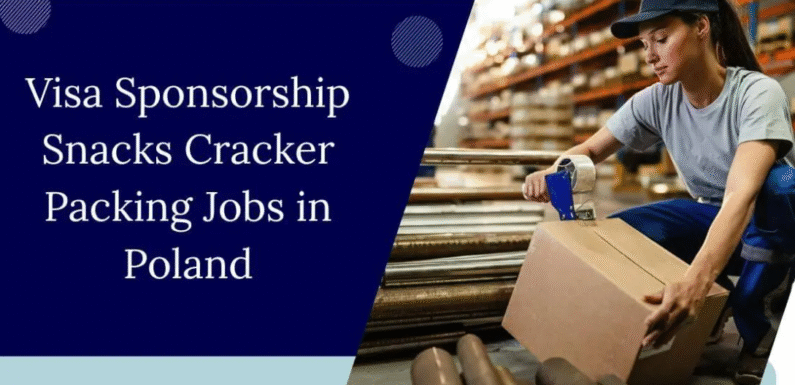 Visa Sponsorship Snacks Cracker Packing Jobs in Poland